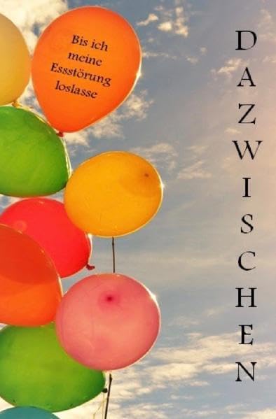 Dazwischen: Bis ich meine Essstörung los lasse Memories