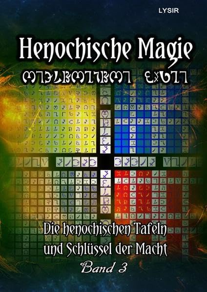 Henochische Magie / Henochische Magie - BAND 3: Die henochischen Tafeln und Schlüssel der Macht Religion & Esotericism