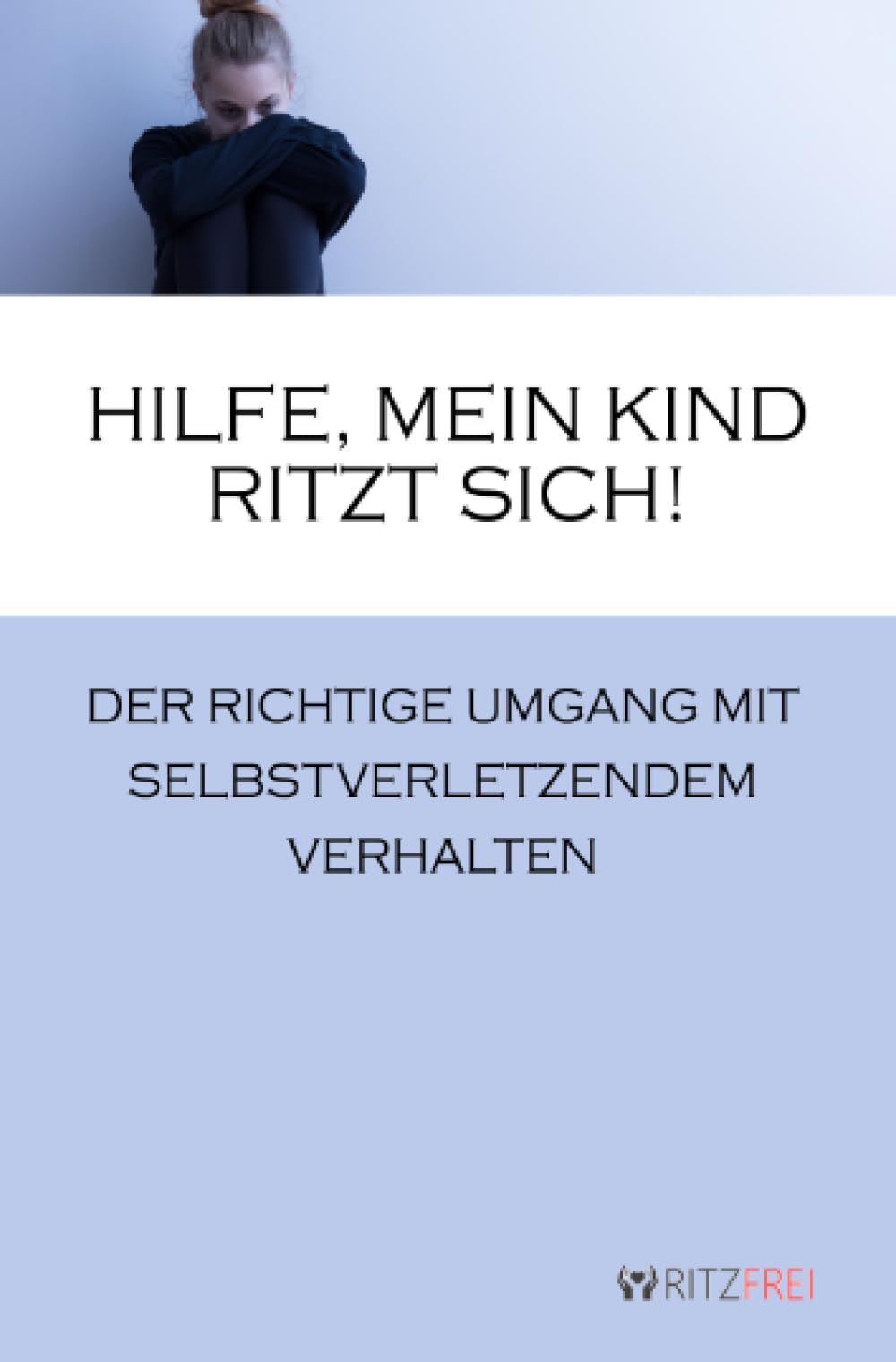 Hilfe, mein Kind ritzt sich!: Der richtige Umgang mit selbstverletzendem Verhalten Health, Nutrition & Fitness