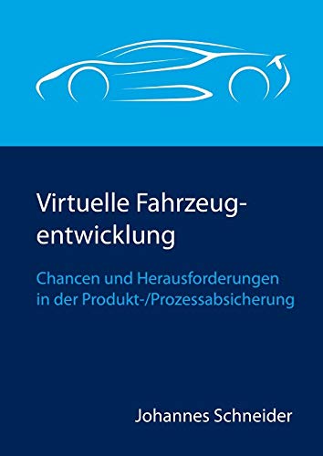 Virtuelle Fahrzeugentwicklung: Chancen und Herausforderungen in der Produkt-/Prozessabsicherung Business, Finance & Career