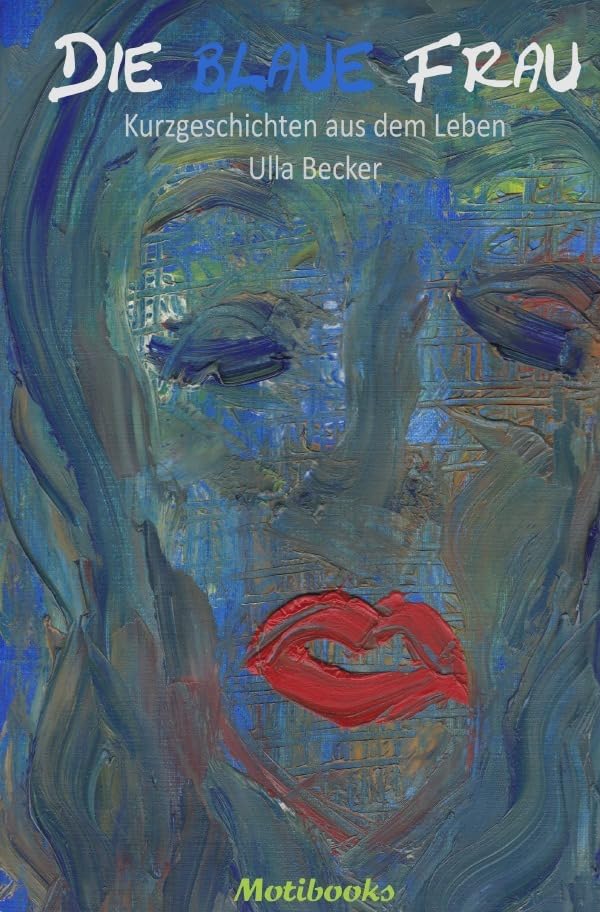Die blaue Frau: Kurzgeschichten aus dem Leben Essays & Short Stories