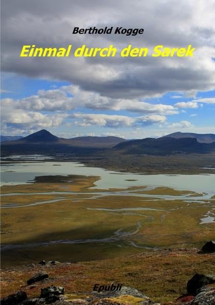 Einmal durch den Sarek: Ein Wanderbericht mit Fotos Leisure, Home & Garden