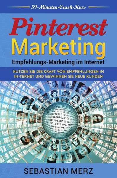 Pinterest-Marketing: Empfehlungs- Marketing im Internet: Nutzen Sie die Kraft von Empfehlungen im In-ternet und gewinnen Sie neue Kunden Business, Finance & Career