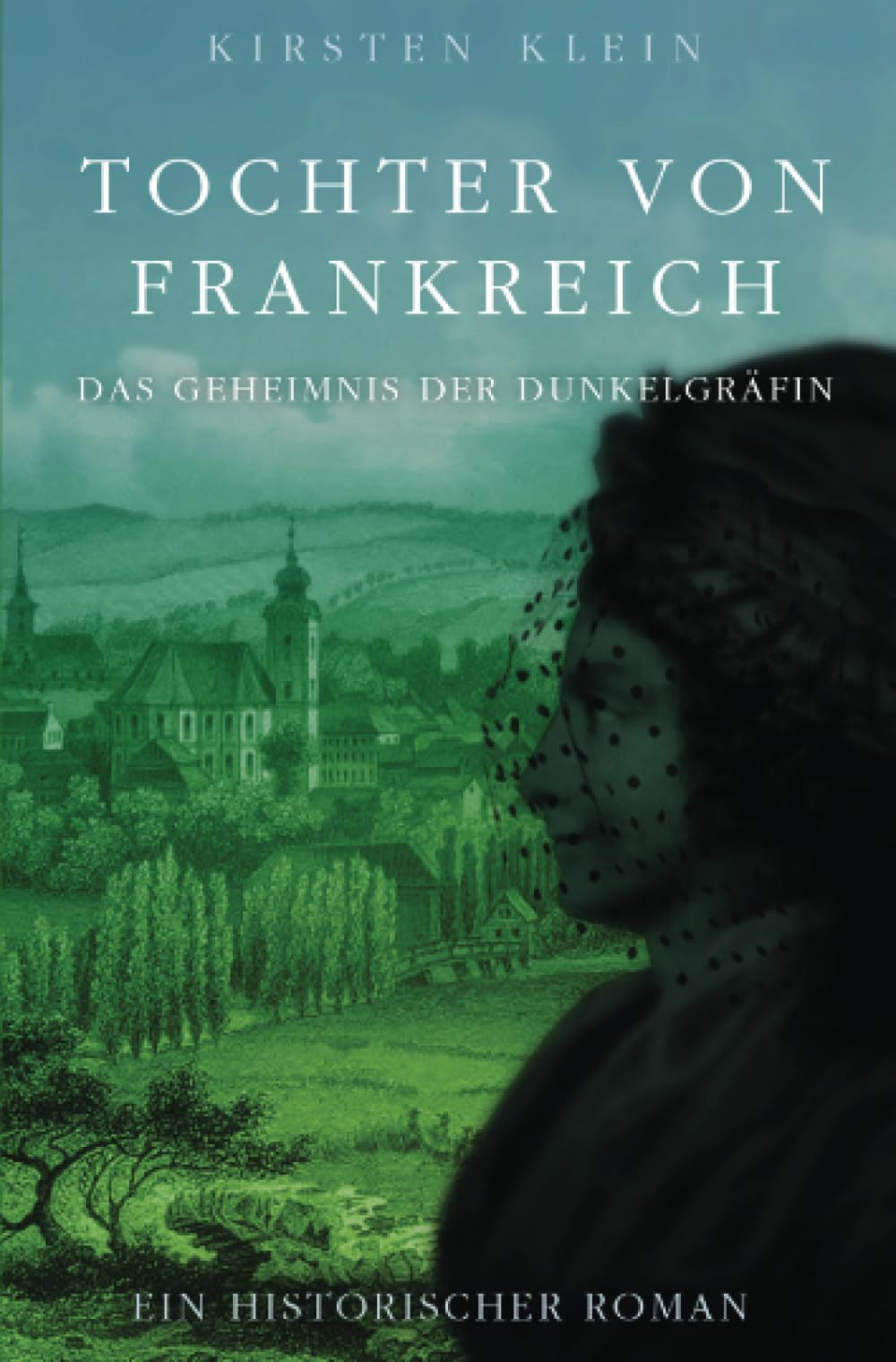 Tochter von Frankreich: Das Geheimnis der Dunkelgräfin Historical Fiction