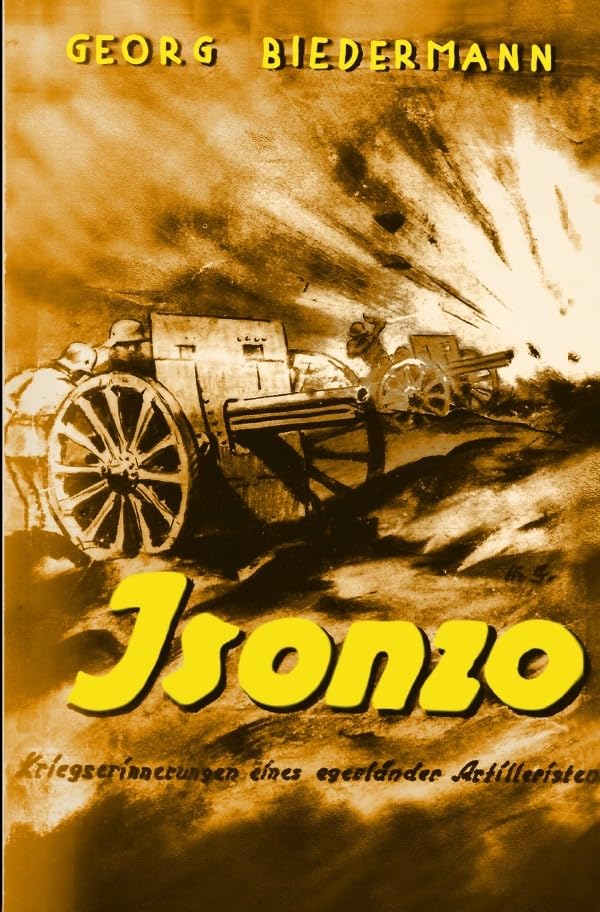 Vom Isonzo zur Piave: Kriegserinnerungen eines Egerländer Artilleristen Politics & History