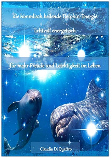 himmlisch heilende Delphin-Energie: für mehr Leichtigkeit und Freude im Leben Religion & Esotericism