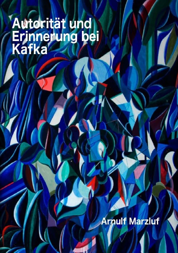 Autorität und Erinnerung bei Kafka und andere Aufsätze zur Ästhetik Philosophy