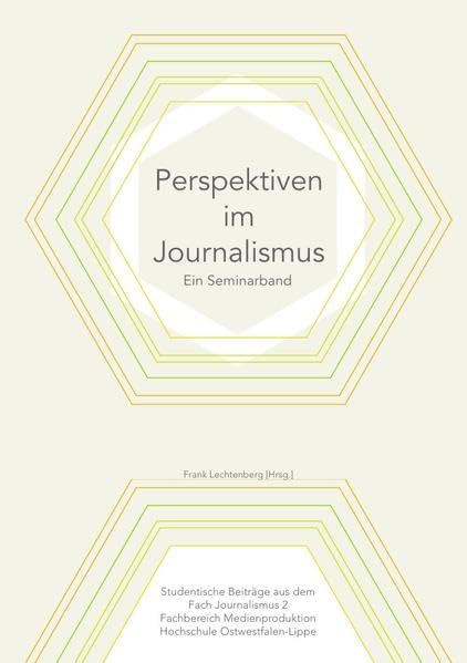 Perspektiven im Journalismus: Ein Seminarband des Kurses "Journalismus 2" im Wintersemester 2015/16 an der Hochschule Ostwestfalen-Lippe General education