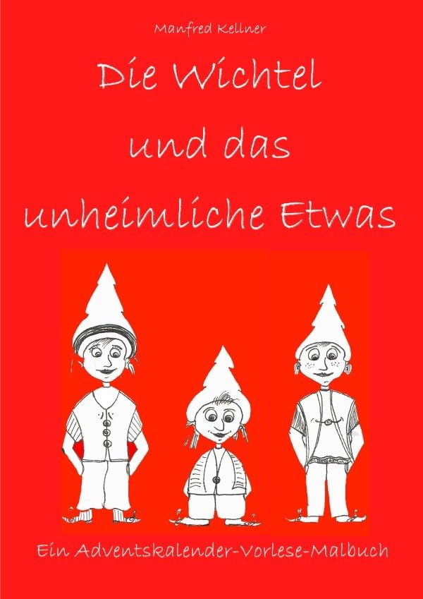 Die Wichtel und ... Adventskalender-Vorlese-Malbücher / Die Wichtel und das unheimliche Etwas: Ein Adventskalender-Vorlese-Malbuch Non-fiction