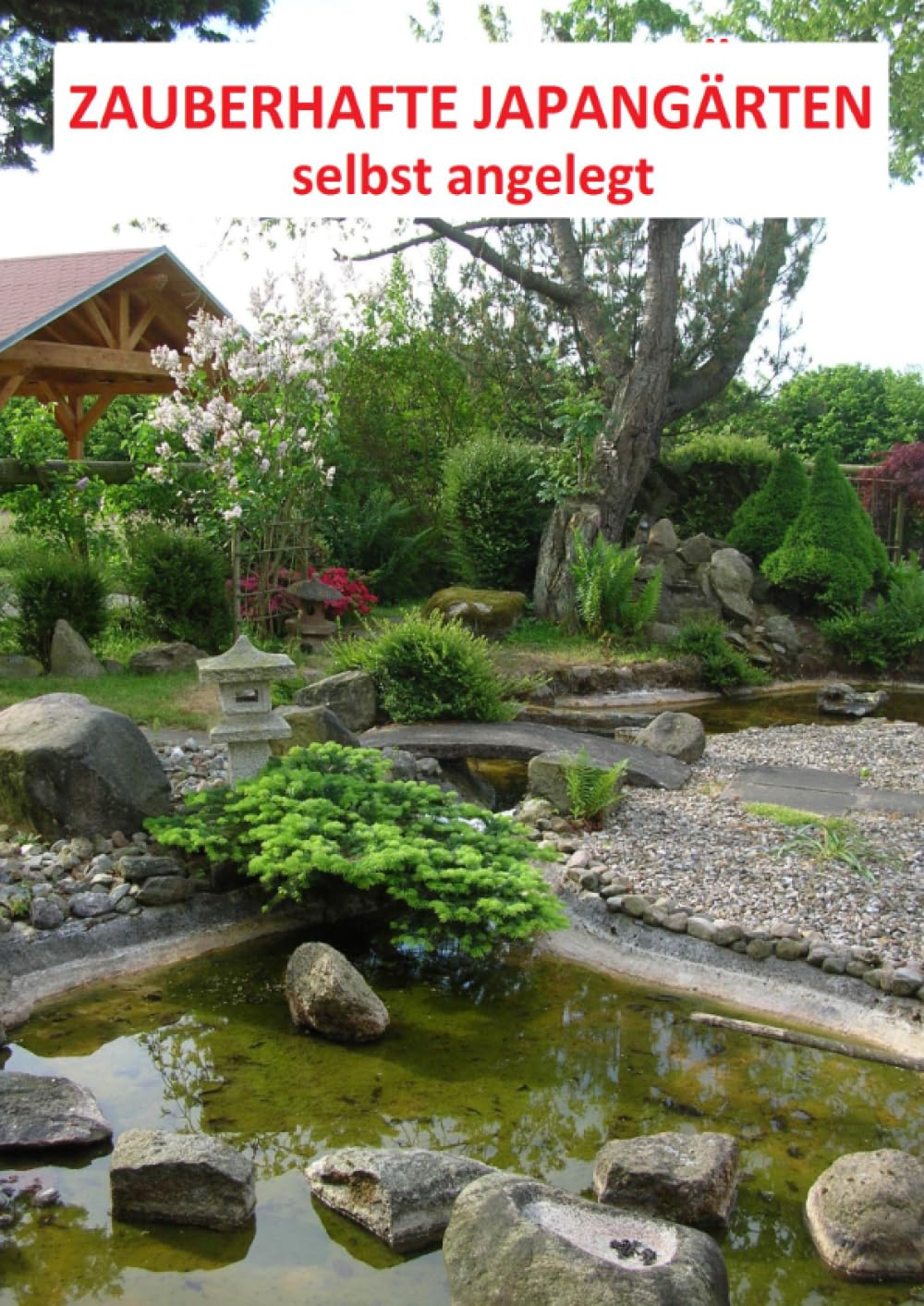 Zauberhafte Japangärten - selbst angelegt: Ein Arbeitsbuch zum Anlegen eines japanischen Gartens Garden & Plants