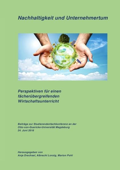 Nachhaltigkeit und Unternehmertum: Perspektiven für einen fächerübergreifenden Wirtschaftsunterricht Education & Training