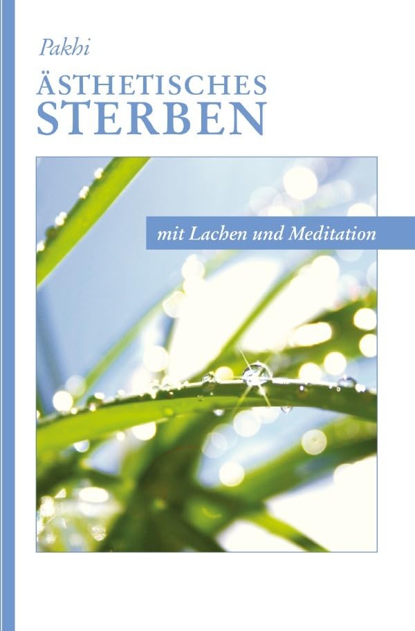 Ästhetisches Sterben: mit Lachen und Meditation Death & Mourning