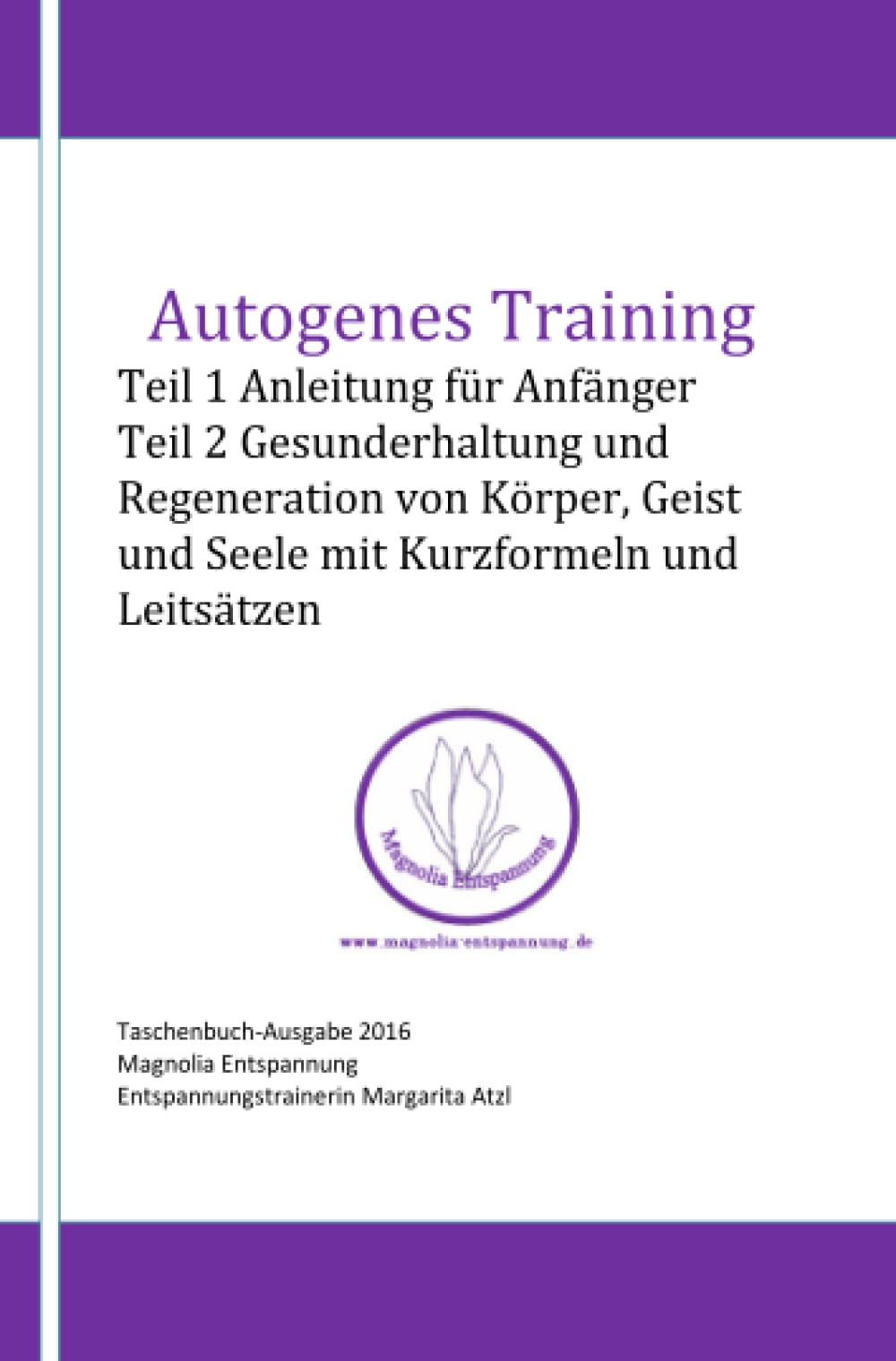 Autogenes Training: Teil 1 Anleitung für Anfänger Teil 2 Gesunderhaltung und Regeneration von Körper, Geist und Seele mit Kurzformeln und Leitsätzen Health, Nutrition & Fitness