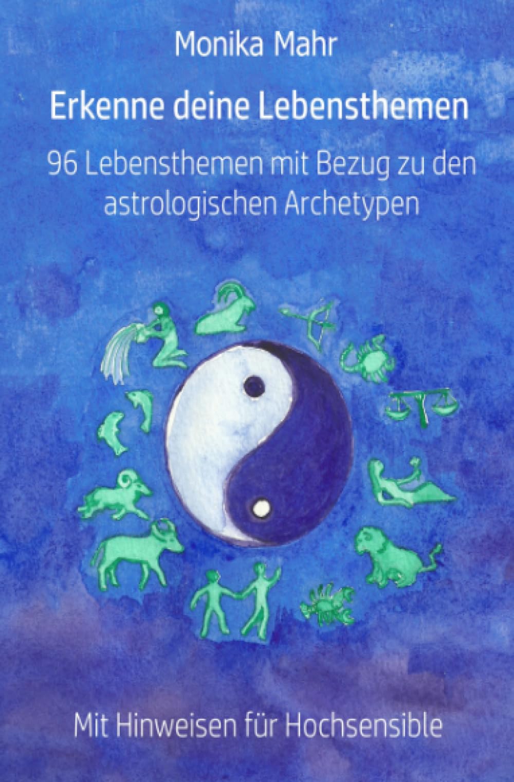 Erkenne deine Lebensthemen. 96 Lebensthemen mit Bezug zu den astrologischen Archetypen: Mit Hinweisen für Hochsensible Lifestyle