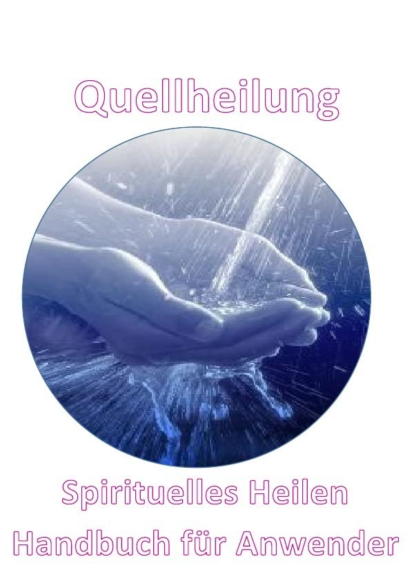 Quellheilung: Handbuch der Quellheilungstechnik für Geistiges Heilen Health, Nutrition & Fitness