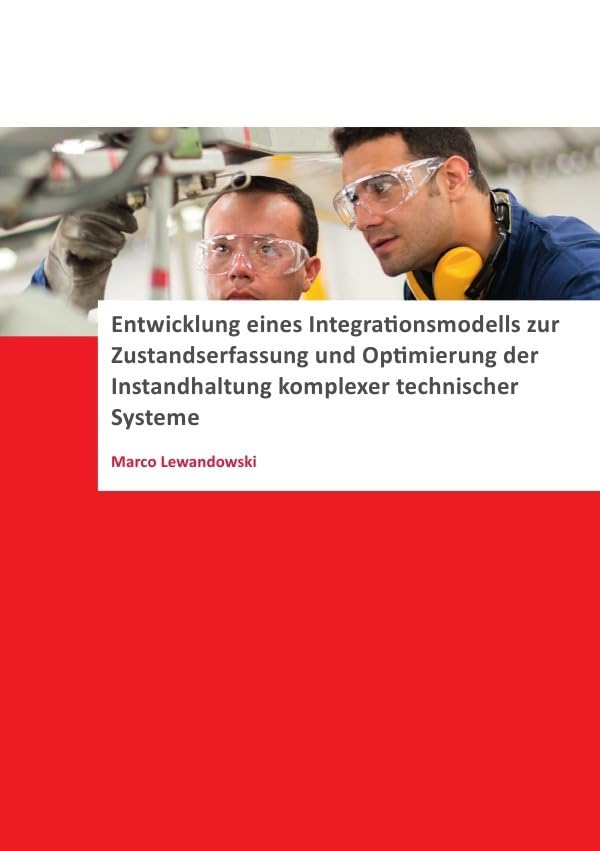 Entwicklung eines Integrationsmodells zur Zustandserfassung und Optimierung der Instandhaltung komplexer technischer Systeme book