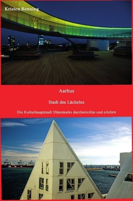 Durchstreifen und erleben / Aarhus Stadt des Lächelns: Die Kulturhauptstadt Dänemarks durchstreifen und erleben Leisure, Home & Garden