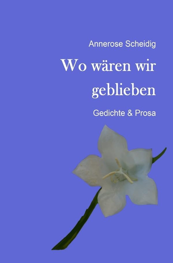 Wo wären wir geblieben: Gedichte & Prosa Poetry