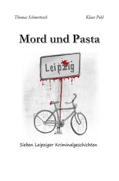 Mord und Pasta: Sieben Leipziger Kriminalgeschichten Essays & Short Stories