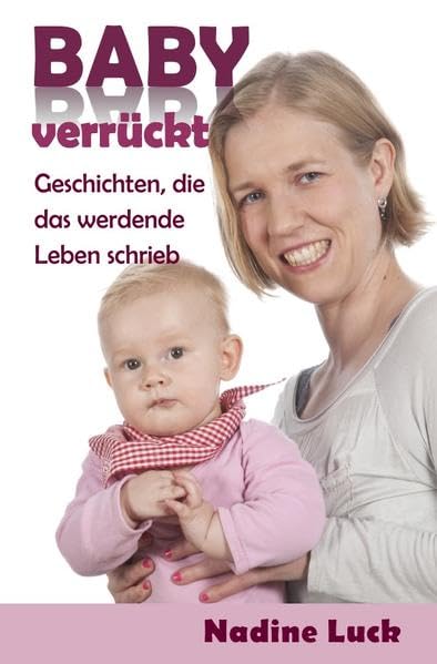 Babyverrückt: Geschichten, die das werdende Leben schrieb Parents & Children