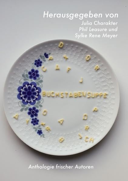 Buchstabensuppe: Anthologie frischer Autoren Contemporary literature