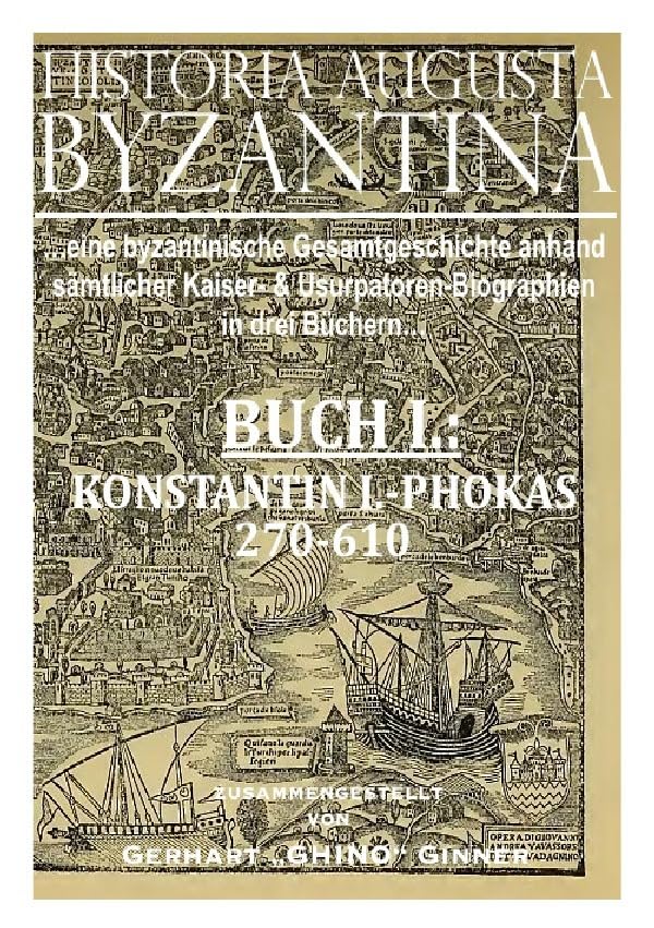 HISTORIA AUGUSTA BYZANTINA / HISTORIA AUGUSTA BYZANTINA Buch I.: ...sämtliche byzantinische Kaiser- & Usurpatorenbiographien von 270-1453 in einem ... I.: von Konstantin I.-Phokas 270-610 n.u.Z. Politics & History