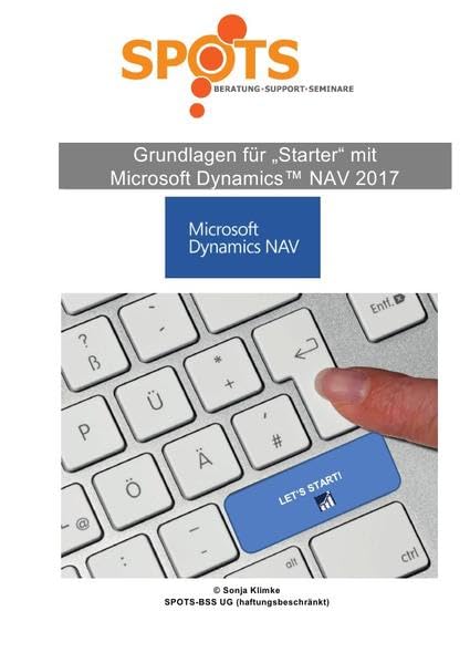 Microsoft Dynamics™ NAV2017 / Grundlagen für STARTER mit Microsoft Dynamics™ NAV2017/Bd. 1: Erste Schritte rund um Microsoft Dynamics™ NAV2017 Business, Finance & Career