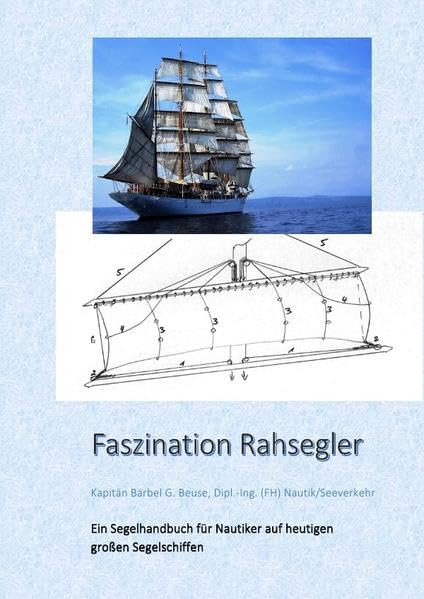 Faszination Rahsegler: Ein Segelhandbuch für Nautiker auf heutigen großen Segelschiffen Business, Finance & Career