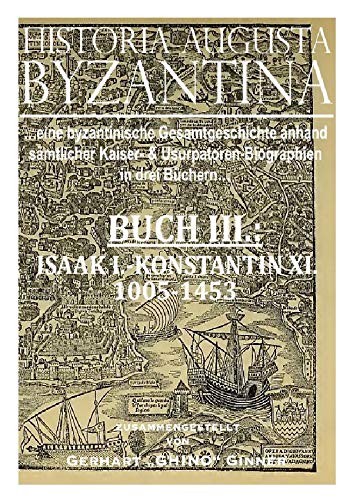 HISTORIA AUGUSTA BYZANTINA Buch III.: von ISAAK I. bis KONSTANTIN XI. 1005 - 1453 n.u.Z. Social Sciences
