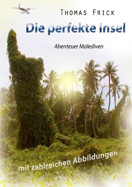 Die perfekte Insel: Abenteuer Malediven (mit zahlreichen farbigen Abbildungen) Leisure, Home & Garden