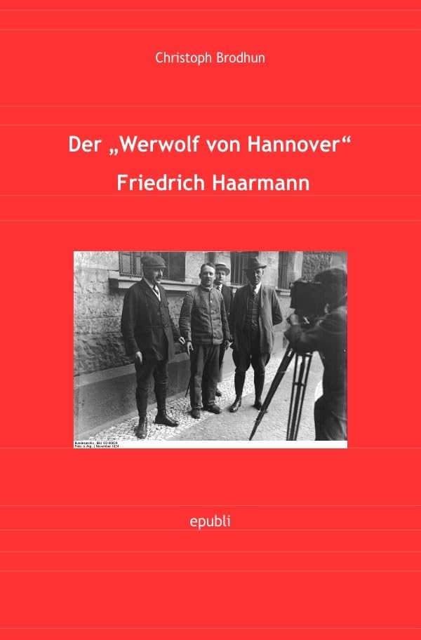Der „Werwolf von Hannover“ Friedrich Haarmann Politics & History