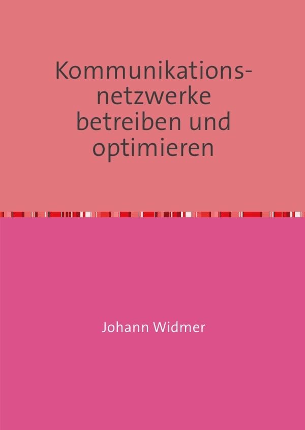 Kommunikationsnetzwerke betreiben und optimieren: Eine Einführung in die betriebliche Optimierung von Netzwerken Computer Science