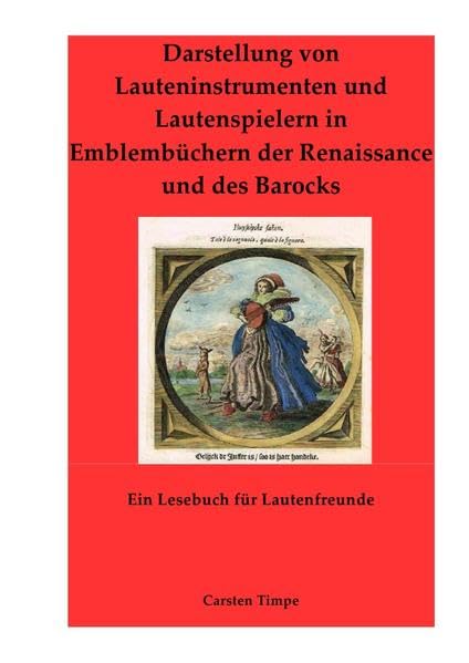 Darstellung von Lauteninstrumenten und Lautenspielern in Emblembüchern der Renaissance und des Barocks - Ein Lesebuch für Lautenfreunde in Farbe: Kolorierte Ausgabe Arts & Music