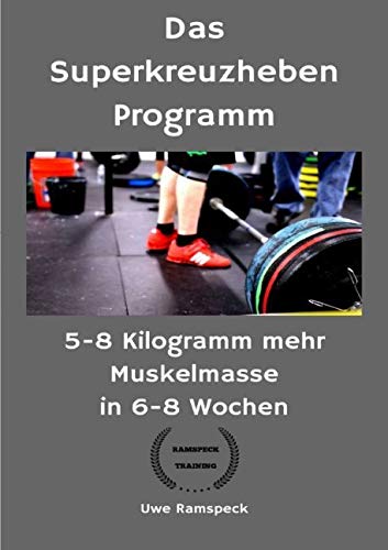 Das Superkreuzheben Programm: 5-8 Kilogramm mehr Muskelmasse in 6-8 Wochen Health, Nutrition & Fitness