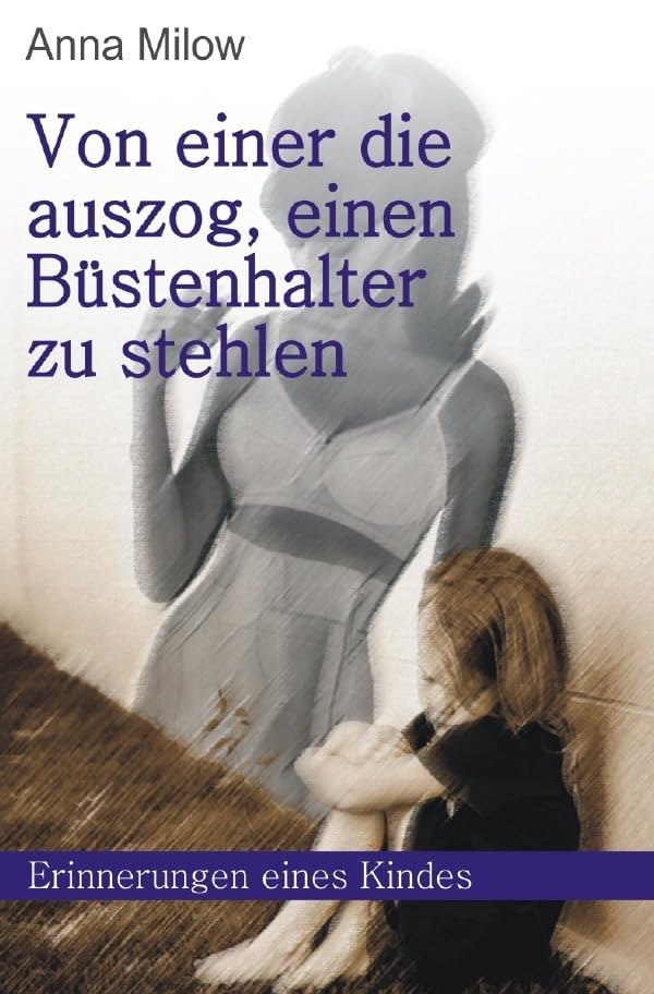 Von einer, die auszog, einen Büstenhalter zu stehlen: Erinnerungen eines schwierigen Kindes Personalities