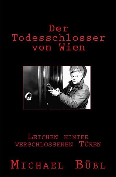 Der Todesschlosser von Wien: Leichen hinter verschlossenen Türen Drama
