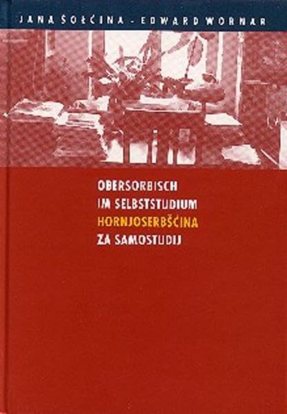 Obersorbisch im Selbststudium /Hornjoserbšćina za samostudij: Ein Sprachkurs für Unerschrockene /Rěčny kurs za njebojaznya Foreign Languages ​​& Dictionaries