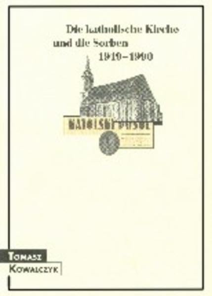 Die katholische Kirche und die Sorben 1919-1990 (Schriften des Sorbischen Instituts, Band 23) Politics & History