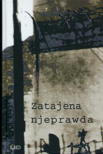 Zatajena njeprawda. Politisce přesćěhani w Serbach mjez 1945 a 1989 Books