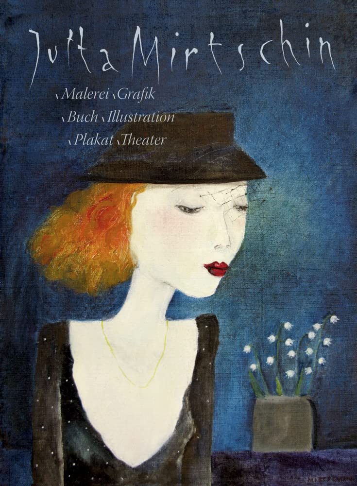 Jutta Mirtschin - Malerei Grafik Buch Illutration Plakat Theater: Konzeption: Uwe Häntsch Film, Art & Culture
