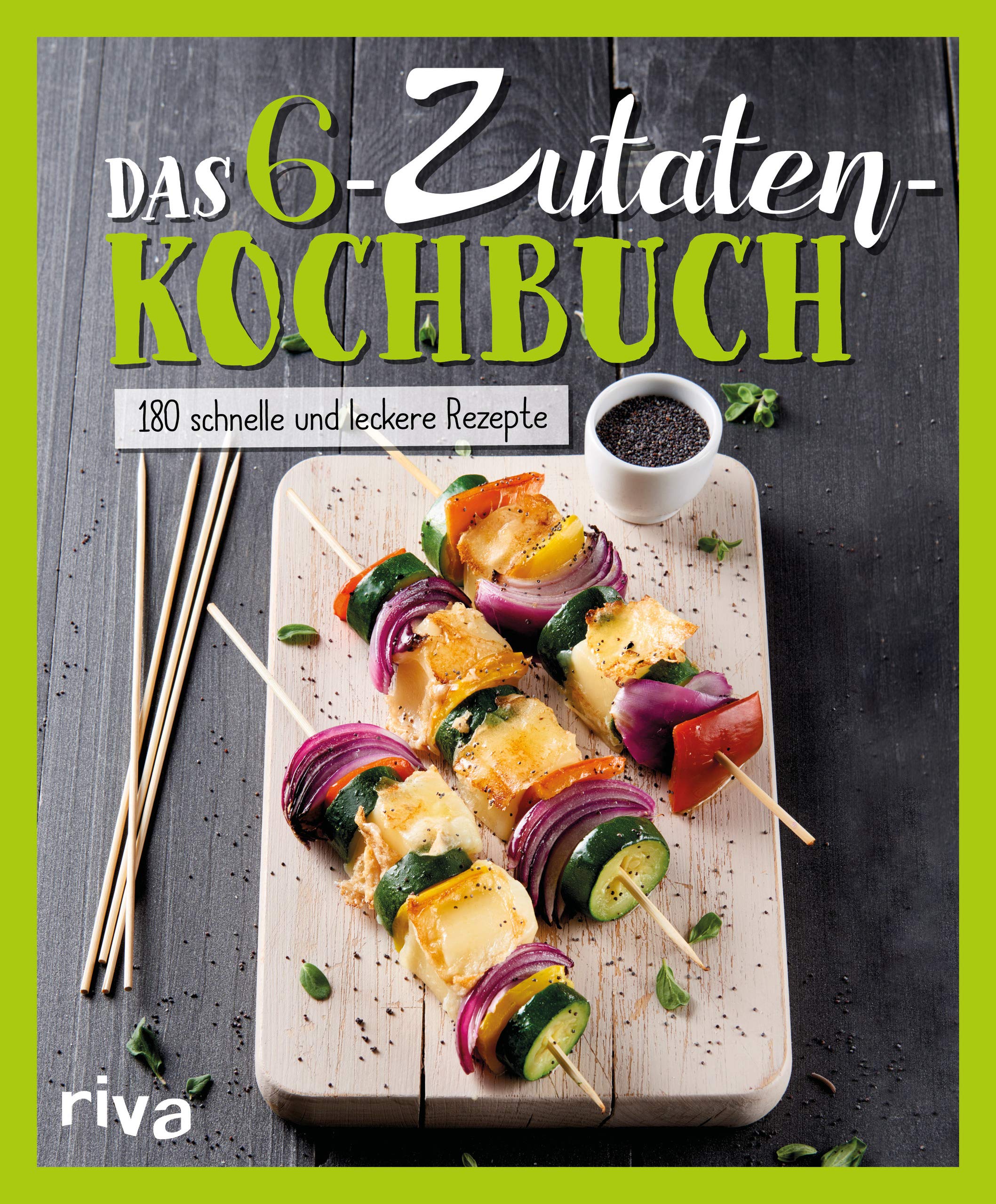 Das 6-Zutaten-Kochbuch: Über 190 schnelle und leckere Rezepte Leisure, Home & Garden