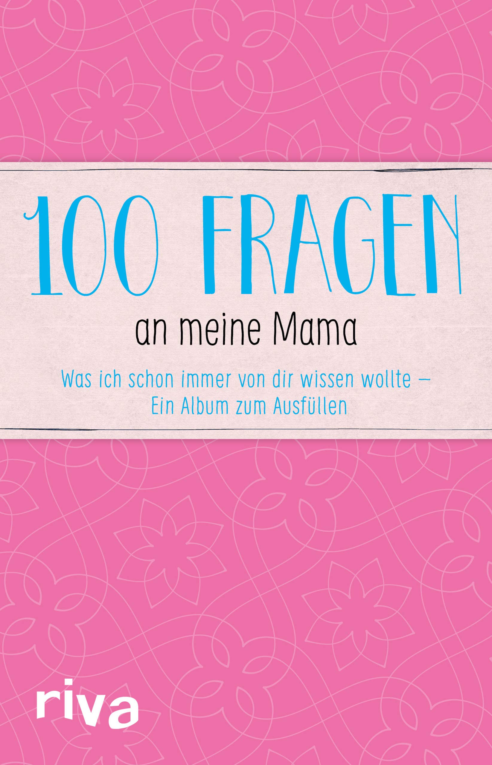 100 Fragen an meine Mama: Was ich schon immer von dir wissen wollte - Ein Album zum Ausfüllen book