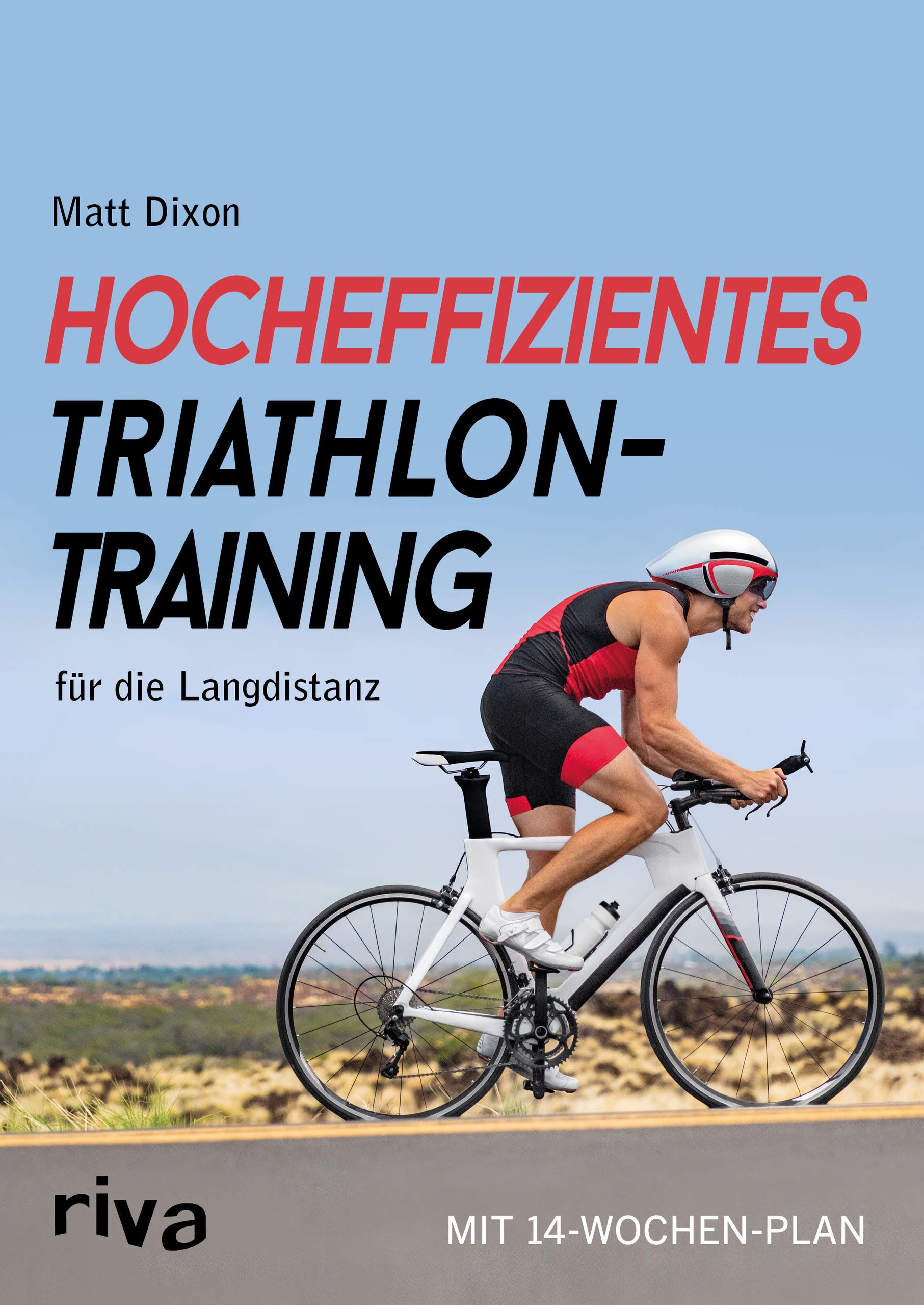 Hocheffizientes Triathlontraining für die Langdistanz: Mit 14-Wochen-Plan Leisure & Fun