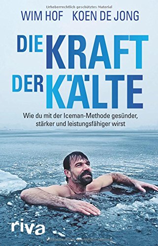 Die Kraft der Kälte: Wie du mit der Iceman-Methode gesünder, stärker und leistungsfähiger wirst book