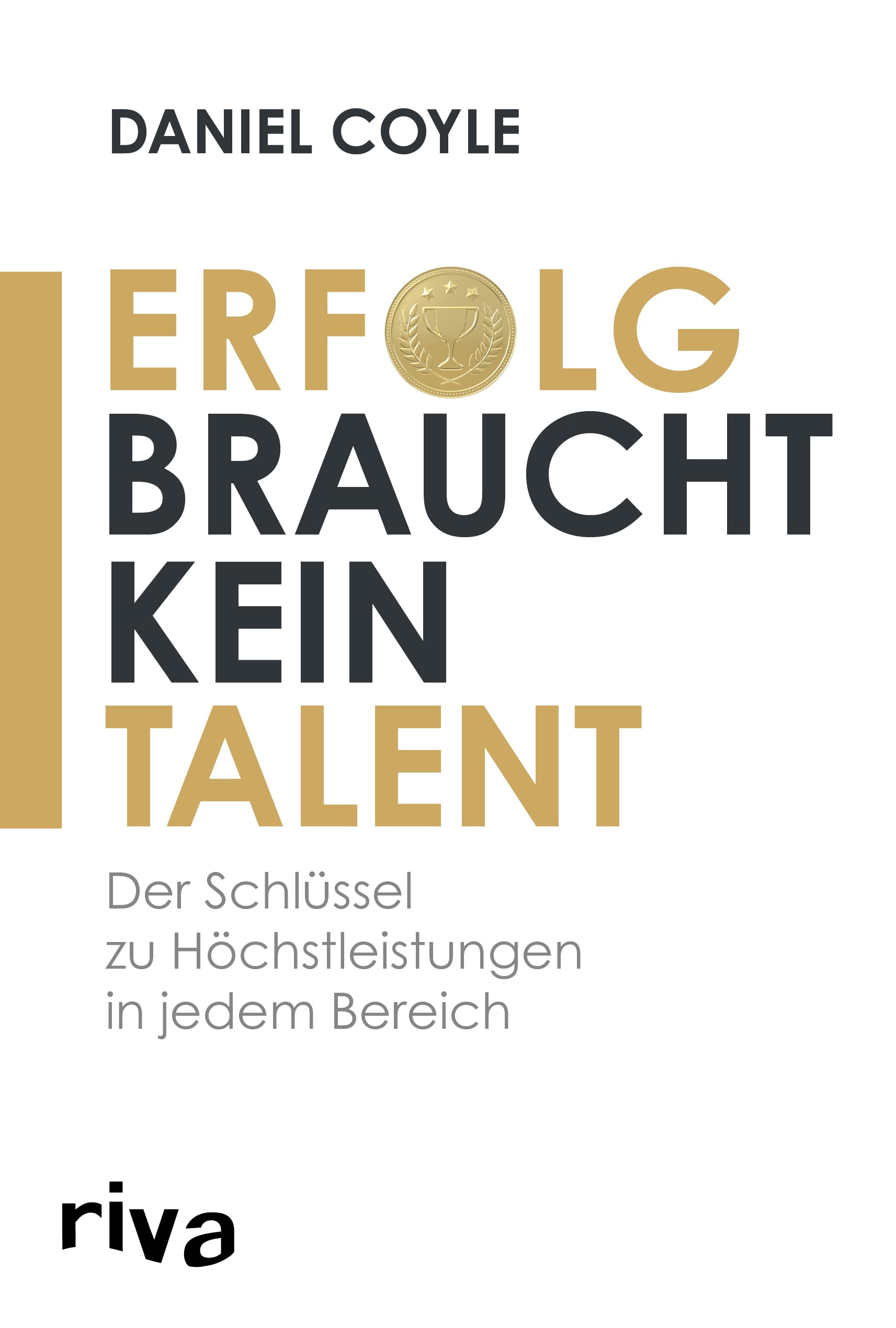 Erfolg braucht kein Talent: Der Schlüssel zu Höchstleistungen in jedem Bereich: Der wahre Schlüssel zu Höchstleistungen in jedem Bereich Business, Finance & Career