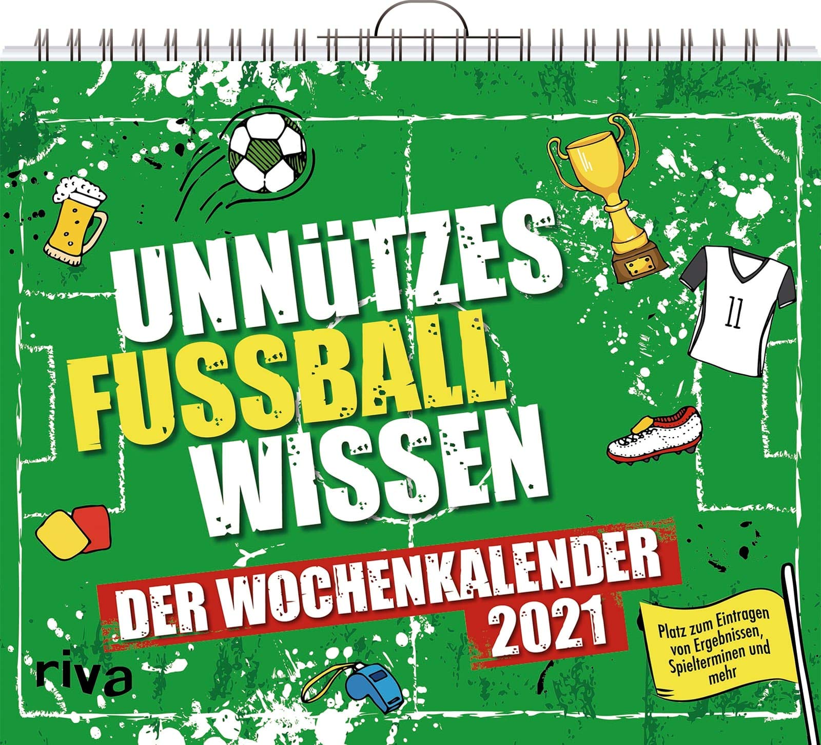 Unnützes Fußballwissen – Wochenkalender 2021: Der Wochenkalender. Platz zum Eintragen von Ergebnissen, Spielterminen und mehr Lifestyle
