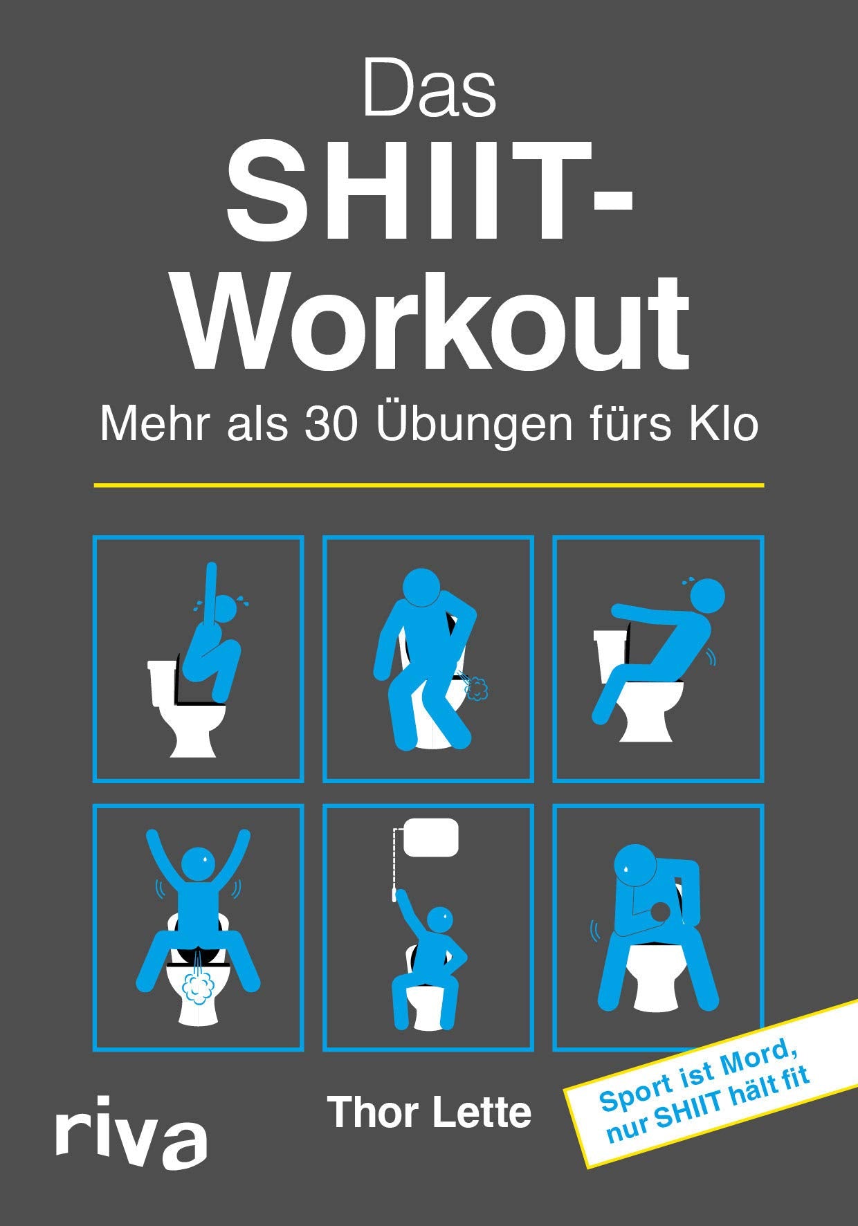 Das SHIIT-Workout: Mehr als 30 Übungen fürs Klo Humour & Satire