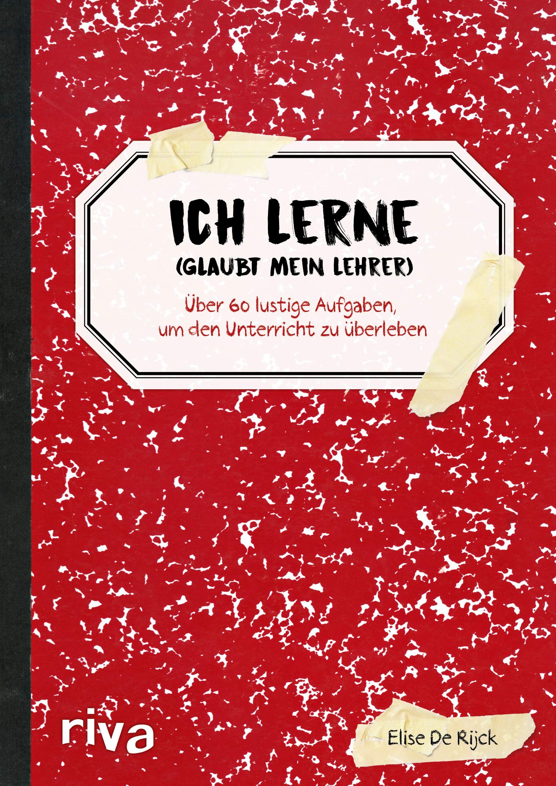Ich lerne (glaubt mein Lehrer): Über 60 lustige Aufgaben, um den Unterricht zu überleben Humour & Satire