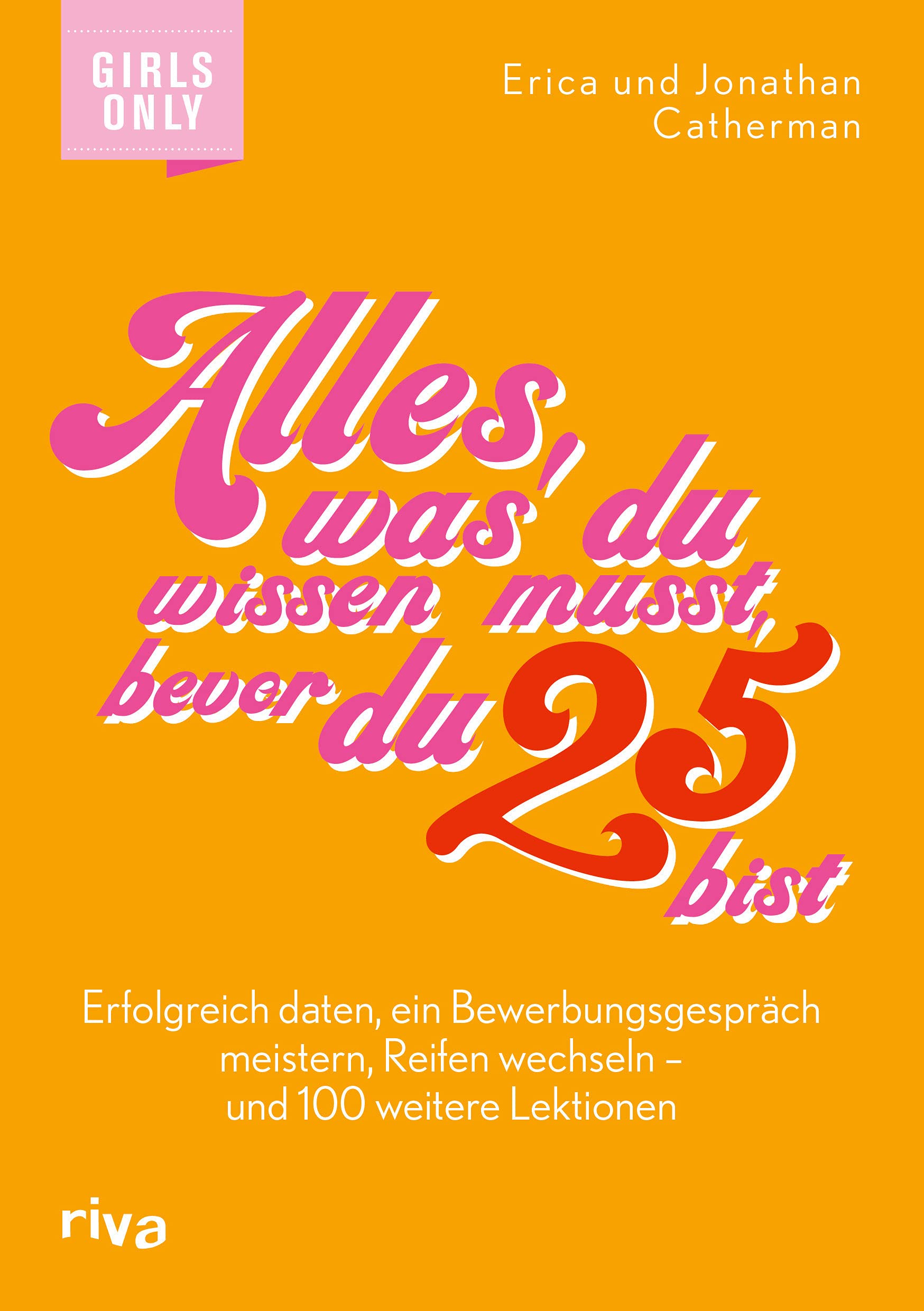 Alles, was du wissen musst, bevor du 25 bist: Erfolgreich daten, ein Bewerbungsgespräch meistern, Reifen wechseln – und 100 weitere Lektionen General education