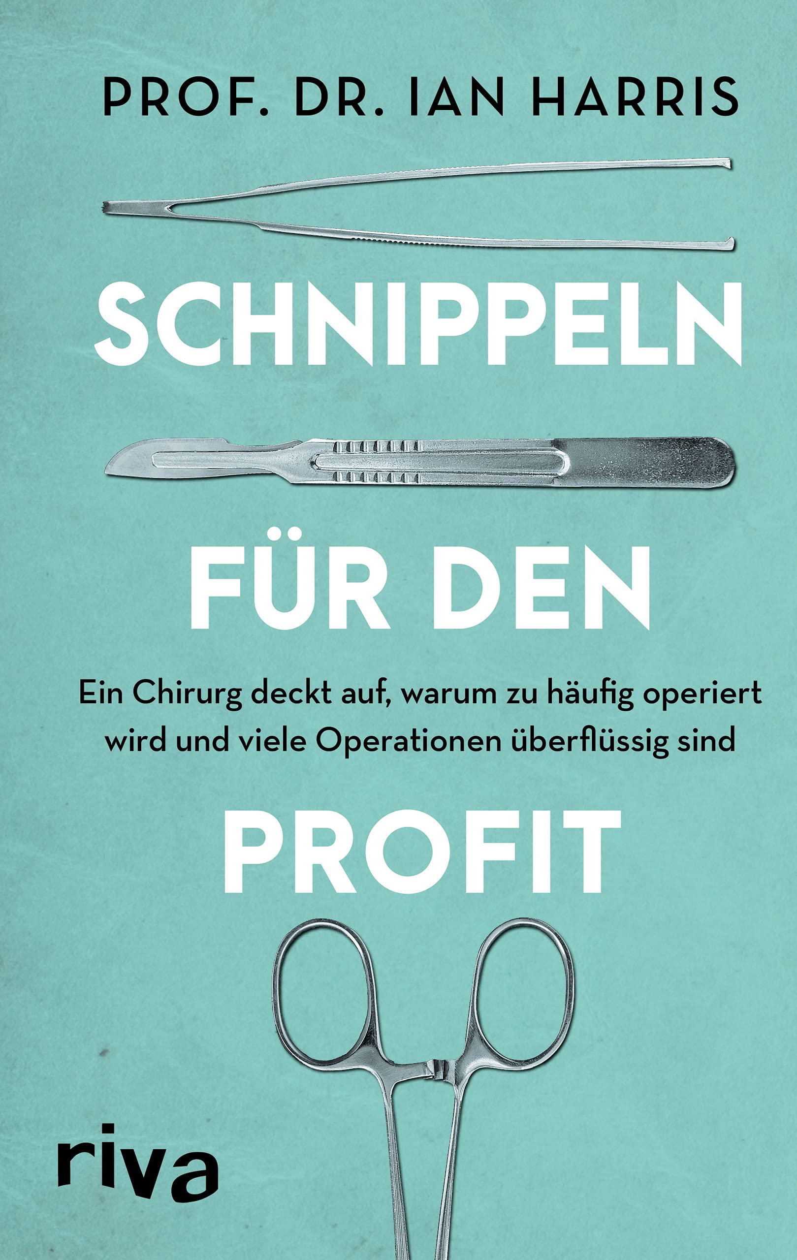 Schnippeln für den Profit: Ein Chirurg deckt auf, warum zu häufig operiert wird und viele Operationen überflüssig sind Medicine